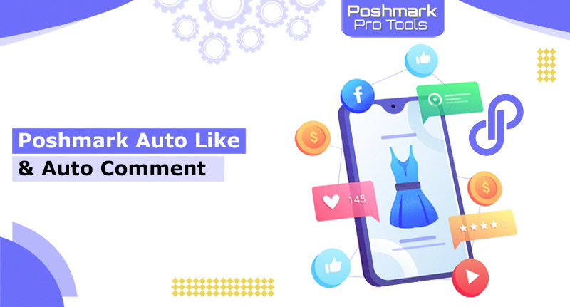 Poshmark Auto Like and Auto Comment - Poshmark Pro Tools