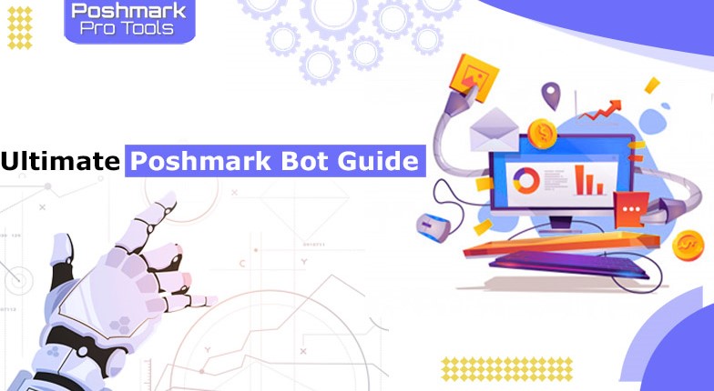 Poshmark Bots Ultimate Guide (2023) - Posh Sidekick